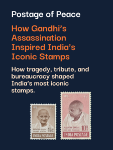 Postage of Peace How Gandhi’s Assassination Inspired India’s Iconic Stamps How tragedy, tribute, and bureaucracy shaped India’s most iconic stamps.(1)